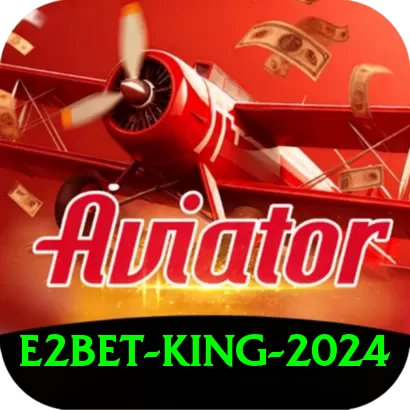 e2bet King 2024 - 2